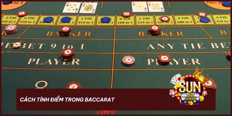 SUN52 Phổ Biến Luật Chơi Baccarat Cho Người Mới 1 Cách tính điểm trong Baccarat