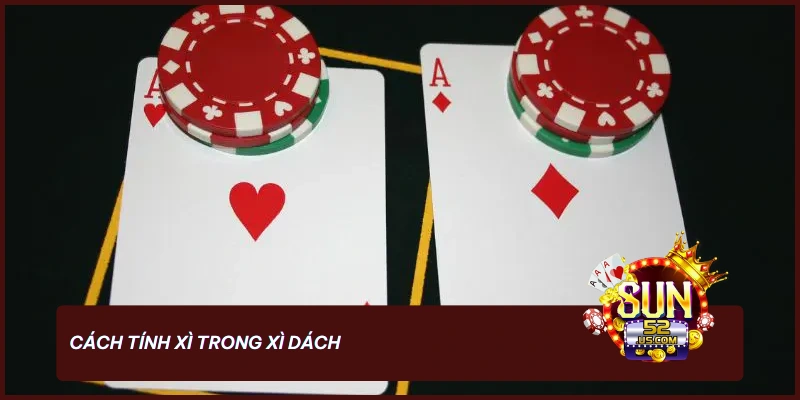 Cách Tính Xì Trong Xì Dách Nắm Trọn Phần Thắng 2 Có ba cách tính xì cơ bản