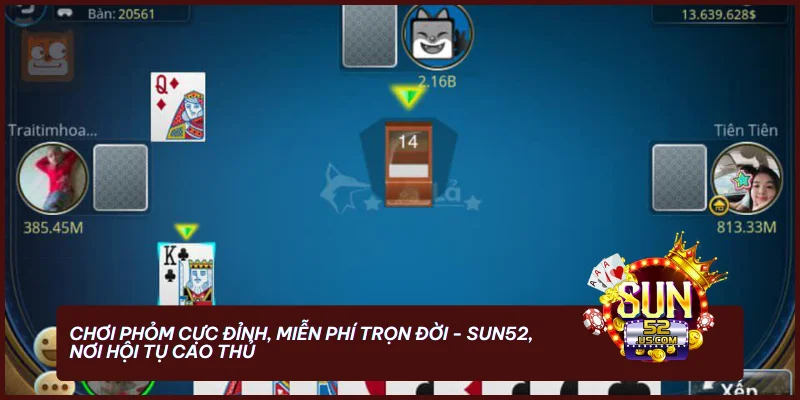 Tải Đánh Bài Phỏm Miễn Phí - Trải Nghiệm Chơi Đỉnh Cao 1 Chơi Phỏm cực đỉnh, miễn phí trọn đời - SUN52, nơi hội tụ cao thủ