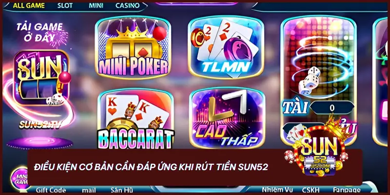 Hướng Dẫn Rút Tiền SUN52 - An Toàn Với Vài Thao Tác 1 Điều kiện cơ bản cần đáp ứng khi rút tiền SUN52