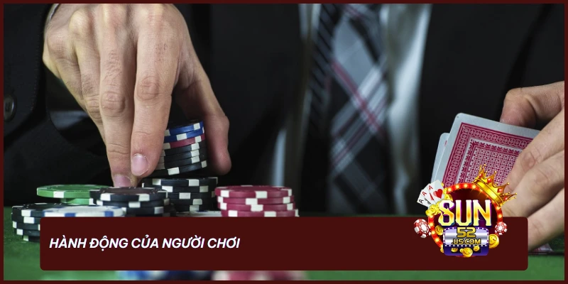 Nắm Chắc Luật Poker - Bí Quyết Tạo Nên Những Thế Bài Mạnh 2 Những hành động quan trọng quyết định chiến thắng