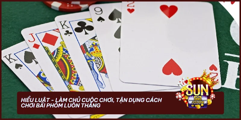Cách Chơi Bài Phỏm Luôn Thắng - Chiến Thuật Từ Cao Thủ 1 Hiểu luật - Làm chủ cuộc chơi, tận dụng cách chơi bài Phỏm luôn thắng