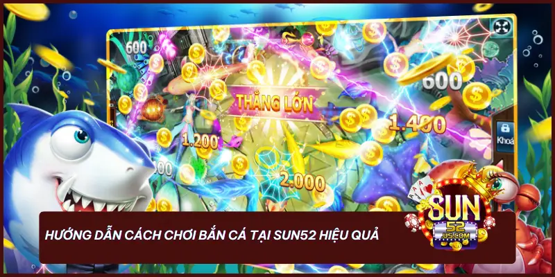 Bắn Cá - Săn Thưởng Cực Đỉnh, Hạ Gục Mọi Thử Thách Tại SUN52 4 Hướng dẫn cách chơi bắn cá tại SUN52 hiệu quả