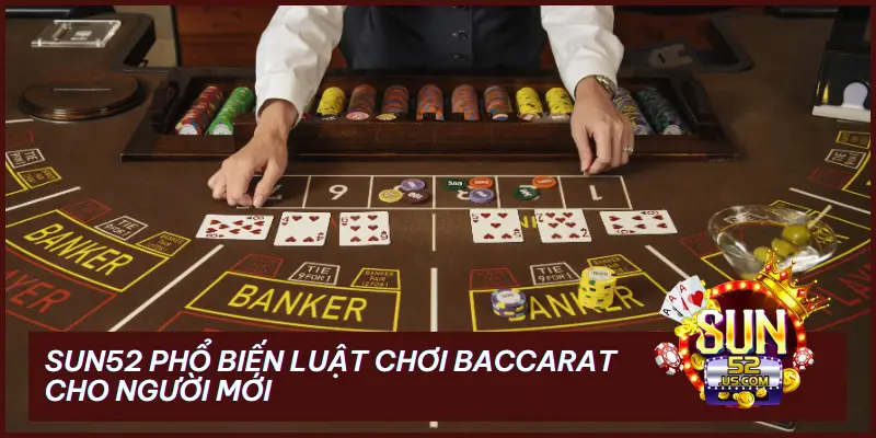SUN52 Phổ Biến Luật Chơi Baccarat Cho Người Mới 6 luật chơi Baccarat
