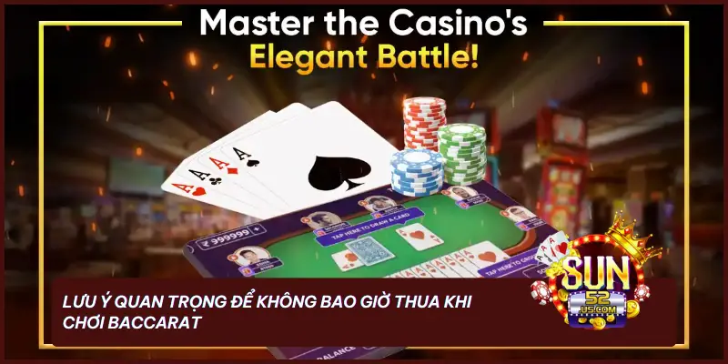 SUN52 Hướng Dẫn Cách Đánh Baccarat Không Bao Giờ Thua 3 Lưu ý quan trọng để không bao giờ thua khi chơi Baccarat