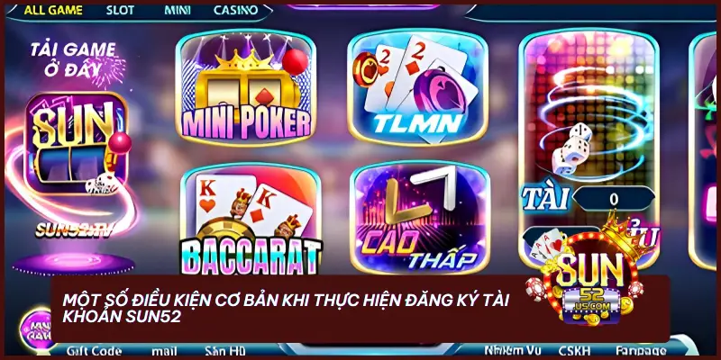 Hướng Dẫn Đăng Ký SUN52 - Đầy Đủ Dễ Dàng Cho Người Mới 2 Một số điều kiện cơ bản khi thực hiện đăng ký tài khoản SUN52