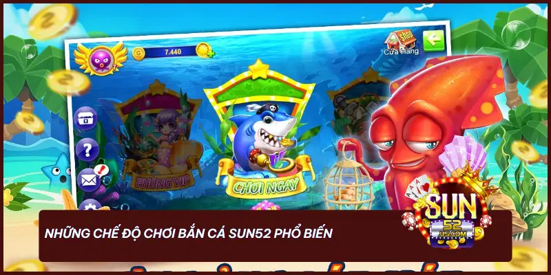 Bắn Cá - Săn Thưởng Cực Đỉnh, Hạ Gục Mọi Thử Thách Tại SUN52 1 Những chế độ chơi bắn cá SUN52 phổ biến
