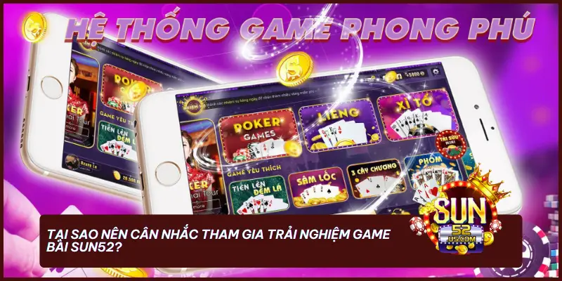 Game Bài - SUN52, Nơi Hội Tụ Những Siêu Phẩm Đổi Thưởng 4 Tại sao nên cân nhắc tham gia trải nghiệm game bài SUN52?