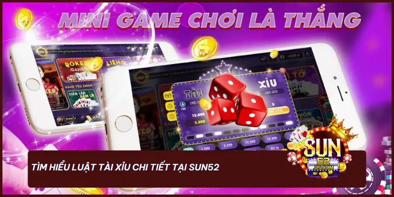 Tài Xỉu - Chiến Thuật Cược Thông Minh Giúp Bạn Làm Chủ Cuộc Chơi 1 Tìm hiểu luật tài xỉu chi tiết tại SUN52